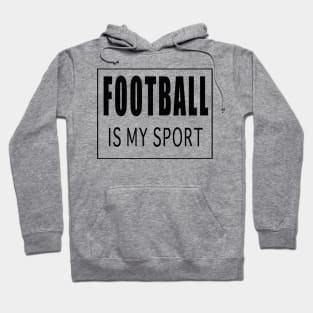 Football is my Sport Hoodie